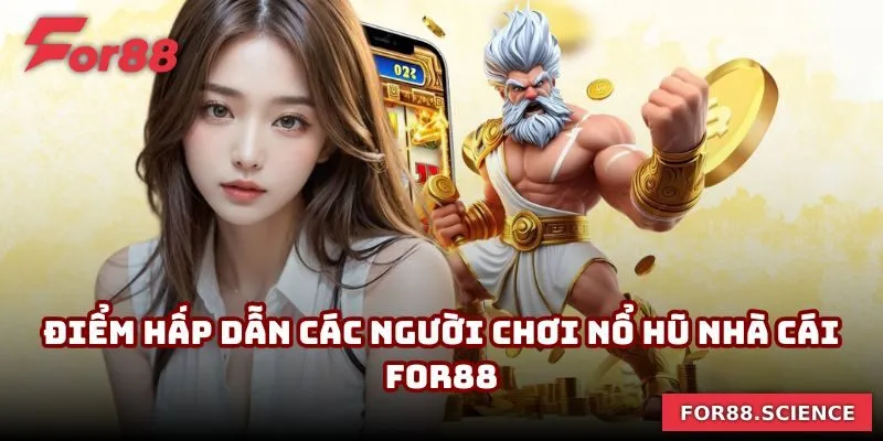 Điểm hấp dẫn các người chơi nổ hũ nhà cái For88