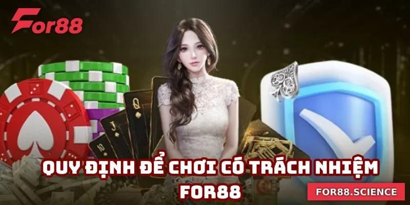 Điểm qua và nắm vững các quy định để chơi có trách nhiệm For88