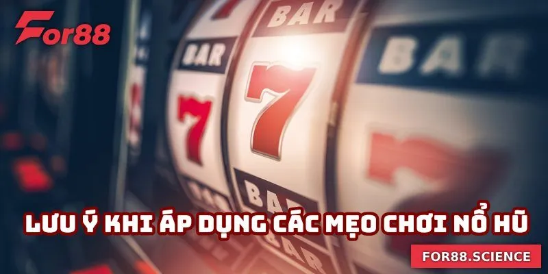 Điều cần lưu ý khi áp dụng các mẹo chơi nổ hũ