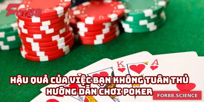 Hậu quả của việc bạn không tuân thủ hướng dẫn chơi poker