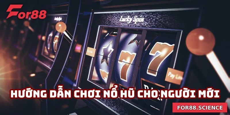 Hướng dẫn chơi nổ hũ người mới cần nắm