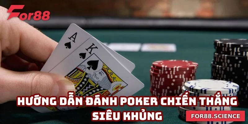 Hướng dẫn đánh poker chiến thắng siêu khủng
