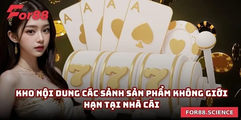 Kho nội dung các sảnh sản phẩm không giới hạn tại nhà cái