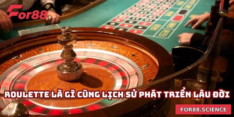 Roulette là gì cùng lịch sử phát triển lâu đời